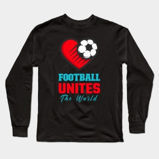 Football Unites the World Soccer Love Football shoot a goal Long Sleeve T-Shirt